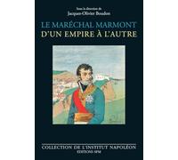 Le maréchal Marmont d'un empire à l'autre: 1774-1852