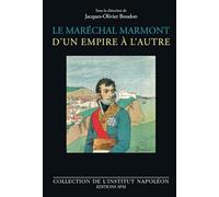 Le maréchal Marmont d'un empire à l'autre: 1774-1852