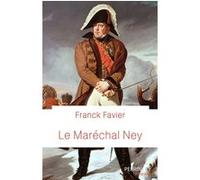Le maréchal Ney Franck Favier (Auteur)