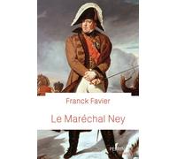 Le maréchal Ney Franck Favier (Auteur)