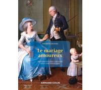 Le Mariage Amoureux - Histoire Du Lien Conjugal Sous L'ancien Régime