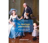 Le Mariage Amoureux - Histoire Du Lien Conjugal Sous L'ancien Régime