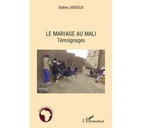 Le mariage au Mali Témoignages - Solène Lardoux - L'harmattan - broché - Etude