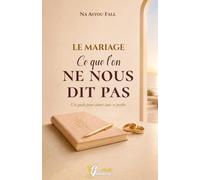 LE MARIAGE: Ce que l’on ne nous dit pas: Un guide pour aimer sans se perdre