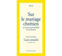 Le mariage chrétien - Casti Connubi Lettre encyclique du 31 décembre 1930 - Pie Vi - Tequi - broché - Essai