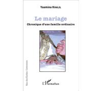 Le mariage Chronique d'une famille ordinaire - Yasmina Khalil - L'harmattan - broché - Récit