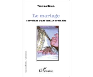 Le mariage Chronique d'une famille ordinaire - Yasmina Khalil - L'harmattan - broché - Récit