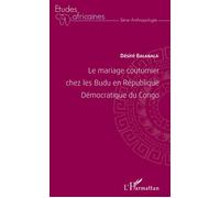 Le mariage coutumier chez les Budu en République Démocratique du Congo - Désiré Balabala Nembenze - L'harmattan - broché - Etude
