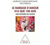 Le Mariage d'amour n'a que 100 ans Yves Ferroul (Auteur), Laurence Caron-Verschave (Auteur)