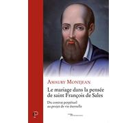 Le mariage dans la pensee de saint francois de sales - du contrat perpetuel au projet de vie eternel Amaury Montjean (Auteur), Philippe Vallin (Préface)