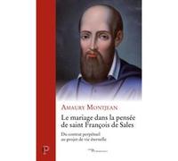 Le mariage dans la pensee de saint francois de sales - du contrat perpetuel au projet de vie eternel Amaury Montjean (Auteur), Philippe Vallin (Préface)