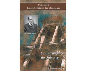 Le mariage de Juliette - Hector Malot - Collection La bibliothèque des classiques - Éditions Ararauna: Texte intégral