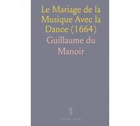 Le Mariage de la Musique Avec la Dance (1664): Précédé d'une Introduction Historique Et Accompagné de Notes Et Éclaircissements