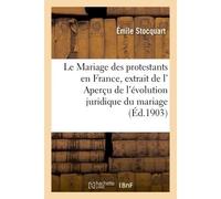 Le Mariage des protestants en France, extrait de l' Aperçu de l'évolution juridique du mariage - Émile Stocquart - Hachette Bnf - broché - Livre