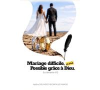 Le Mariage difficile mais possible par la grâce de Dieu