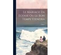 Le Mariage En Ecosse Ou Le Bon Temps Viendra