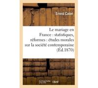 Le Mariage En France: Statistiques, Réformes: Études Morales Sur La Société Contemporaine
