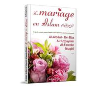 LE MARIAGE EN ISLAM - UN GUIDE COMPLET, PRÉCIS ET SIMPLE À PARTIR DES FATWAS D'ÉMINENTS SAVANTS