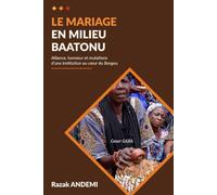 Le mariage en milieu Baatonu: Alliance, union et honneur d'une institution au cœur du Borgou