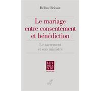 Le mariage entre consentement et bénédiction Un problème actuel, un traitement savant, une approche neuve - Hélène Bricout - Cerf - broché - Essai