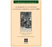 Le Mariage Et La Loi Dans La Fiction Narrative Avant 1800: Actes Du Xxie Colloque De La Sator Universite Denis-Diderot Paris 7 - 27-30juin, 2007
