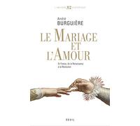 Le Mariage et l'Amour: en France, de la Renaissance à la Révolution