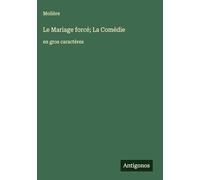 Le Mariage forcé; La Comédie: en gros caractères