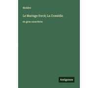 Le Mariage forcé; La Comédie: en gros caractères