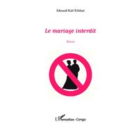 Le mariage interdit Roman - Edouard Kali-Tchikati - L'harmattan - broché - Roman