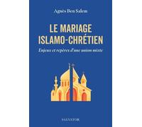 Le Mariage Islamo-Chrétien - Enjeux Et Repères D'une Union Mixte