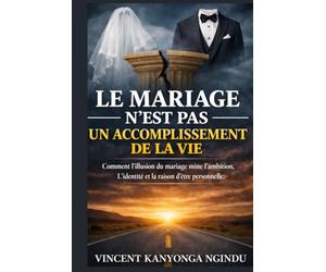 Le Mariage n’est pas un Accomplissement de la Vie: Comment l’illusion du mariage mine l’ambition, l’identité et la raison d’être personnelle