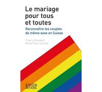 Le mariage pour tous et toutes Reconnaître les couples de même sexe en Suisse - Thierry Delessert - Presses Polytechniques Romandes - broché - Essai
