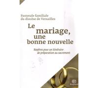 Le mariage, une bonne nouvelle: Repères pour un itinéraire de préparation au sacrement