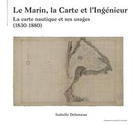 Le marin, la Carte et l'Ingénieur: La carte nautique et ses usages (1830-1880)