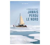 Le marin qui n'avait jamais perdu le Nord - Oser inventer avec Sébastien Roubinet