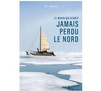 Le marin qui n'avait jamais perdu le Nord Zoé Lamazou (Auteur)