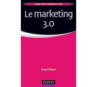 Le marketing 3.0 - Samuel Mayol - Dunod - broché - Etude