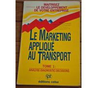 Le Marketing Appliqué Au Transport - Tome 1, Analyse, Diagnostic, Décisions