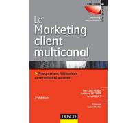 Le marketing client multicanal - 3ème édition - Prospection, fidélisation et reconquête du client: Prospection, fidélisation et reconquête du client