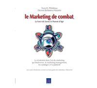 Le Marketing de combat: La Force de Savoir, le Pouvoir d'Agir