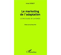 Le marketing de l'adaptation Le bricolage de la pensée - Michel Hébert - L'harmattan - broché - Etude