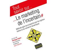Le marketing de l'incertain - Méthode agile de prospective par les signaux faibles et les scénarios dynamiques