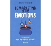 Le marketing de nos émotions Cédric Teychené (Auteur)