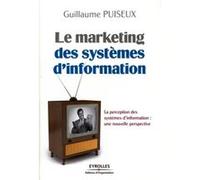 Le marketing des systèmes d'information Guillaume Puiseux (Auteur)