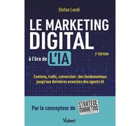 Le marketing digital à l'ère de l'IA Contenu, trafic, conversion : des fondamentaux jusqu’aux dernières avancées des agents IA - Stefan Lendi - Vuibert - broché - Etude