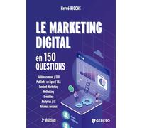 Le marketing digital en 150 questions: Développer sa visibilité, sa performance et sa notoriété sur le Web