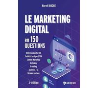 Le Marketing Digital En 150 Questions - Développer Sa Visibilité, Sa Performance Et Sa Notoriété Sur Le Web