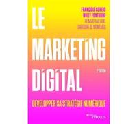 Le marketing digital François Scheid (Auteur), Grégoire de Montaigu (Auteur), Willy Fontugne (Auteur), Renaud Vaillant (Auteur)