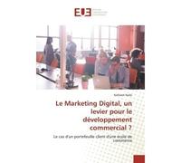 Le Marketing Digital, un levier pour le développement commercial ? Le cas d'un portefeuille client d'une école de commerce - Nafisseh Naibi - Universitaires Europeennes - broché - Livre