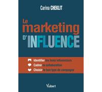 Le marketing d'influence Identifier les bons influenceurs - Cadrer la collaboration - Choisir le bon type de campagne - Carina Cheklit - Vuibert - broché - Guide